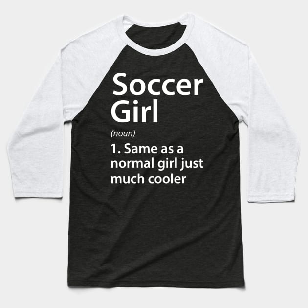 Soccer Girl Definition Baseball T-Shirt by DragonTees